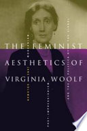 The Feminist aesthetics of Virginia Woolf : modernism, post-impressionism and the politics of the visual / Jane Goldman.