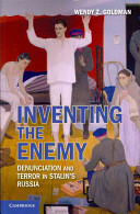Inventing the enemy : denunciation and terror in Stalin's Russia / Wendy Z. Goldman.