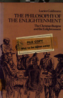 The philosophy of the Enlightenment : the Christian burgess and the Enlightenment / (by) Lucien Goldmann ; translated (from the German) by Henry Maas.