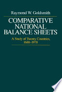 Comparative national balance sheets : a study of twenty countries, 1688-1978 / Raymond W. Goldsmith.