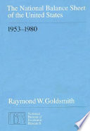 The national balance sheet of the United States, 1953-1980 / Raymond W. Goldsmith.