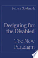 Designing for the disabled : the new paradigm / Selwyn Goldsmith.