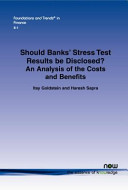 Should bank's stress test results be disclosed? : an analysis of the costs and benefits / Itay Goldstein, Haresh Sapra.