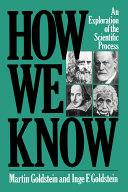 How we know : an exploration of the scientific process / Martin Goldstein and Inge F. Goldstein.