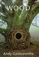 Wood / Andy Goldsworthy ; introduction by Terry Friedman.