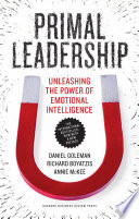 Primal leadership : unleashing the power of emotional intelligence / Daniel Goleman, Richard Boyatzis, Annie McKee ; with a new preface.