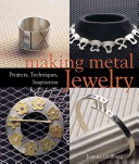 Making metal jewellery : projects, techniques, inspiration / Joanna Gollberg.