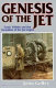 Genesis of the jet : Frank Whittle and the invention of the jet engine / John Golley in association with Sir Frank Whittle ; technical editor Bill Gunston.