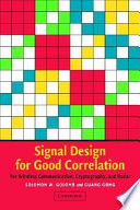 Signal design for good correlation : for wireless communication, cryptography, and radar / Solomon W. Golomb, Guang Gong.