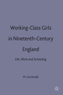 Working-class girls in nineteenth-century England : life, work and schooling / Margaret Gomersall consultant editor Jo Campling.
