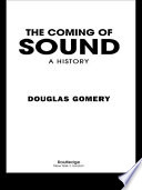 The coming of sound : a history / Douglas Gomery.