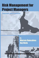 Risk management for project managers concepts and practices / Marcus Goncalves and Raj Heda.