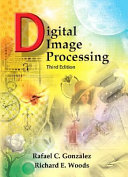 Digital image processing / Rafael C. Gonzalez, Richard E. Woods.