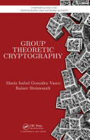 Group theoretic cryptography / Maria Isabel Gonzalez Vasco, Rainer Steinwandt.