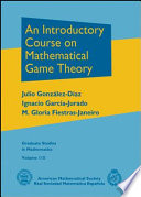 An introductory course on mathematical game theory / Julio Gonzalez-Diaz, Ignacio Garcia-Jurado and M. Gloria Fiestras-Janeiro.