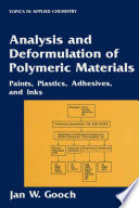 Analysis and deformulation of polymeric materials : paints, plastics, adhesives, and inks / Jan W. Gooch.