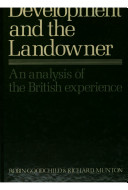 Development and the landowner : an analysis of the British experience / Robin Goodchild and Richard Munton.