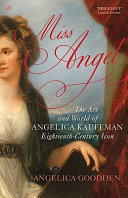 Miss Angel : the art and world of Angelica Kauffman, eighteenth-century icon / Angelica Goodden.