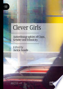 Clever girls autoethnographies of class, gender and ethnicity / Jackie Goode, editor.