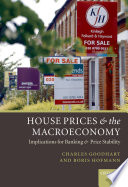 House prices and the macroeconomy : implications for banking and price stability / Charles Goodhart and Boris Hofmann.