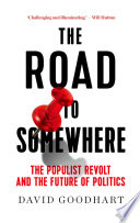 The road to somewhere : the populist revolt and the future of politics / David Goodhart.