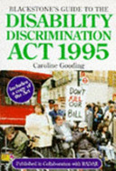 Blackstone's guide to the Disability Discrimination Act, 1995 / Caroline Gooding.