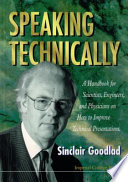 Speaking technically : a handbook for scientists, engineers and physicians on how to improve technical presentations / Sinclair Goodlad.