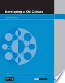 Developing a KM culture / by Joanna Goodman.