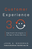 Customer experience 3.0 : high-profit strategies in the age of techno service / John A. Goodman.
