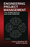 Engineering project management : the IPQMS method and case histories / Louis J. Goodman and Rufino S. Ignacio.