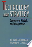 Technology and strategy : conceptual models and diagnostics / by Richard A. Goodman, Michael W. Lawless.