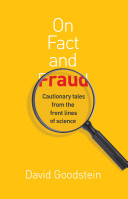 On fact and fraud : cautionary tales from the front lines of science / David Goodstein.