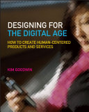 Designing for the digital age : how to create human-centered products and services / Kim Goodwin.