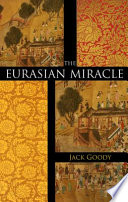 The Eurasian miracle / Jack Goody.