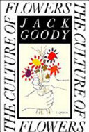The culture of flowers / Jack Goody.
