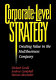 Corporate-level strategy : creating value in the multibusiness company / Michael Goold, Andrew Campbell, Marcus Alexander.