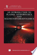 An introduction to plasma astrophysics and magnetohydrodynamics / by Marcel Goossens.