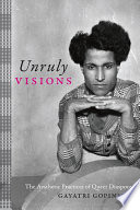 Unruly visions : the aesthetic practices of queer diaspora / Gayatri Gopinath.