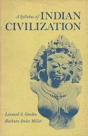 A syllabus of Indian civilization / by Leonard A. Gordon and Barbara Stoler Miller.