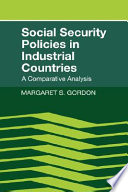 Social security policies in industrial countries : a comparative analysis / Margaret S. Gordon.