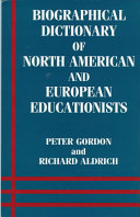 Biographical dictionary of North American and European educationists / Peter Gordon and Richard Aldrich.