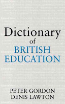 Dictionary of British education / Peter Gordon, Denis Lawton.