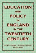 Education and policy in England in the twentieth century / Peter Gordon, Richard Aldrich and Dennis Dean.