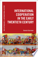 International Cooperation in the Early Twentieth Century / Daniel Gorman.