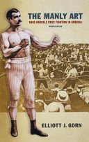 The manly art : bare-knuckle prize fighting in America / Elliott J..