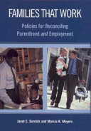 Families that work : policies for reconciling parenthood and employment / Janet C. Gornick and Marcia K. Meyers.