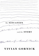 The situation and the story : the art of personal narrative / Vivian Gornick.