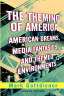 The theming of America : dreams, media fantasies, and themed environments / by Mark Gottdiener.