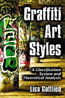 Graffiti art styles : a classification system and theoretical analysis / Lisa Gottlieb.