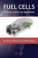 Fuel cells : modeling, control, and applications / Bei Gou, Woon Ki Na, and Bill Diong.